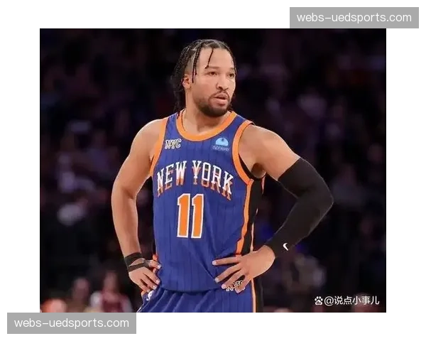 尼克斯48胜28负防守效率联盟前列 布伦森单核带队面临考验